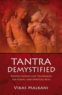 Tantra Demystified: Tantric Secrets and Techniques for Sexual and Spiritual