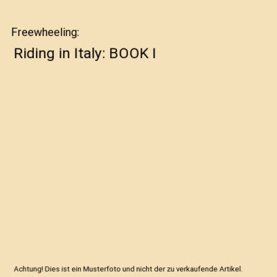 Freewheeling: Riding in Italy: BOOK I, Tom Foran Clark