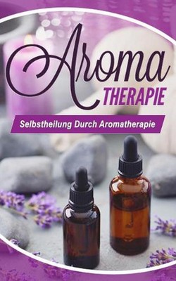 Aromatherapie: Selbstheilung durch Aromatherapie by Nadine Buitenhuis (German) P