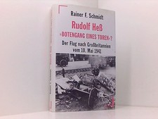 Rudolf Heß, 'Botengang eines Toren'? der Flug nach Grossbritannien vom 10. Mai 1