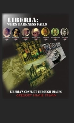 Liberia: When Darkness Falls: Liberia's Conflict Through Images by Stemn: New