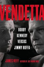 Vendetta : Bobby Kennedy Versus Jimmy Hoffa Hardcover James Neff
