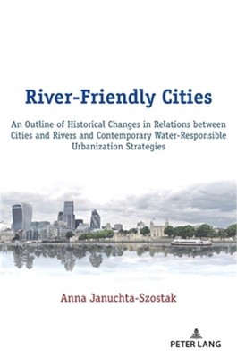 River-Friendly Cities: An Outline of Historical Changes in Relations Between Cit