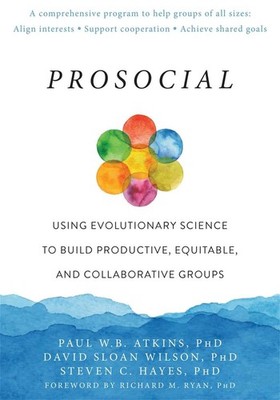Prosocial: Using Evolutionary Science to Build Productive, Equitable, and Collab