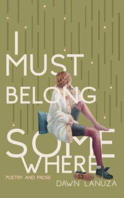 I Must Belong Somewhere: Poetry and Prose by 