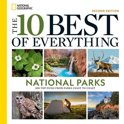 The 10 Best of Everything National Parks, 2nd Edition | National Geographic