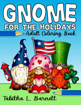 Gnome for the Holidays Adult Coloring Book: Gnomes to Color for Easter, Valentin