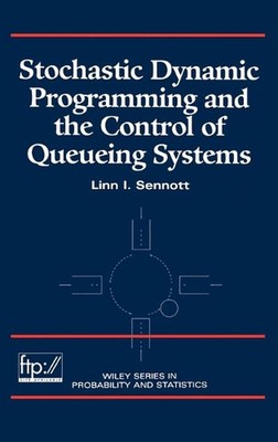 Stochastic Dynamic Programming and the Control of Queueing Systems by Linn I. Se