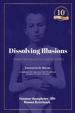 Dissolving Illusions: Disease, Vaccines, and the Forgotten History 10th: New