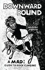 Downward Bound: A Mad! Guide to Rock Climbing