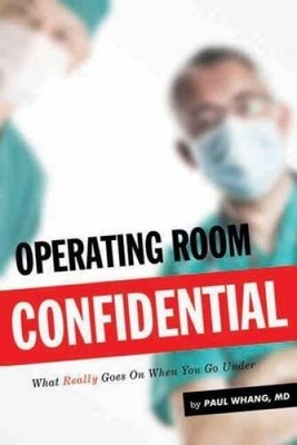 Operating Room Confidential: What Really Goes on When You Go Under - GOOD