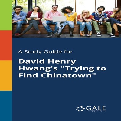 A Study Guide for David Henry Hwang's ''Trying to Find Chinatown''