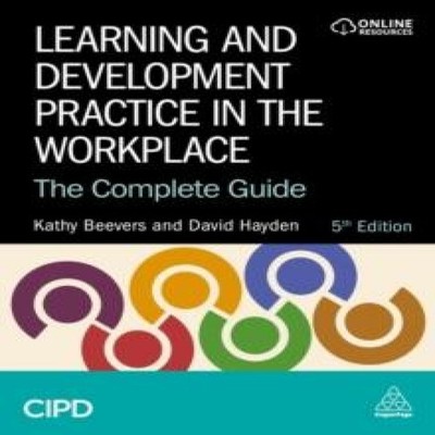 Learning and Development Practice in the Workplace The Complete G