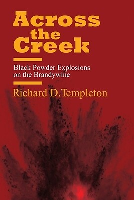 Across the Creek Black Powder Explosion Richard D Templeton Paperback