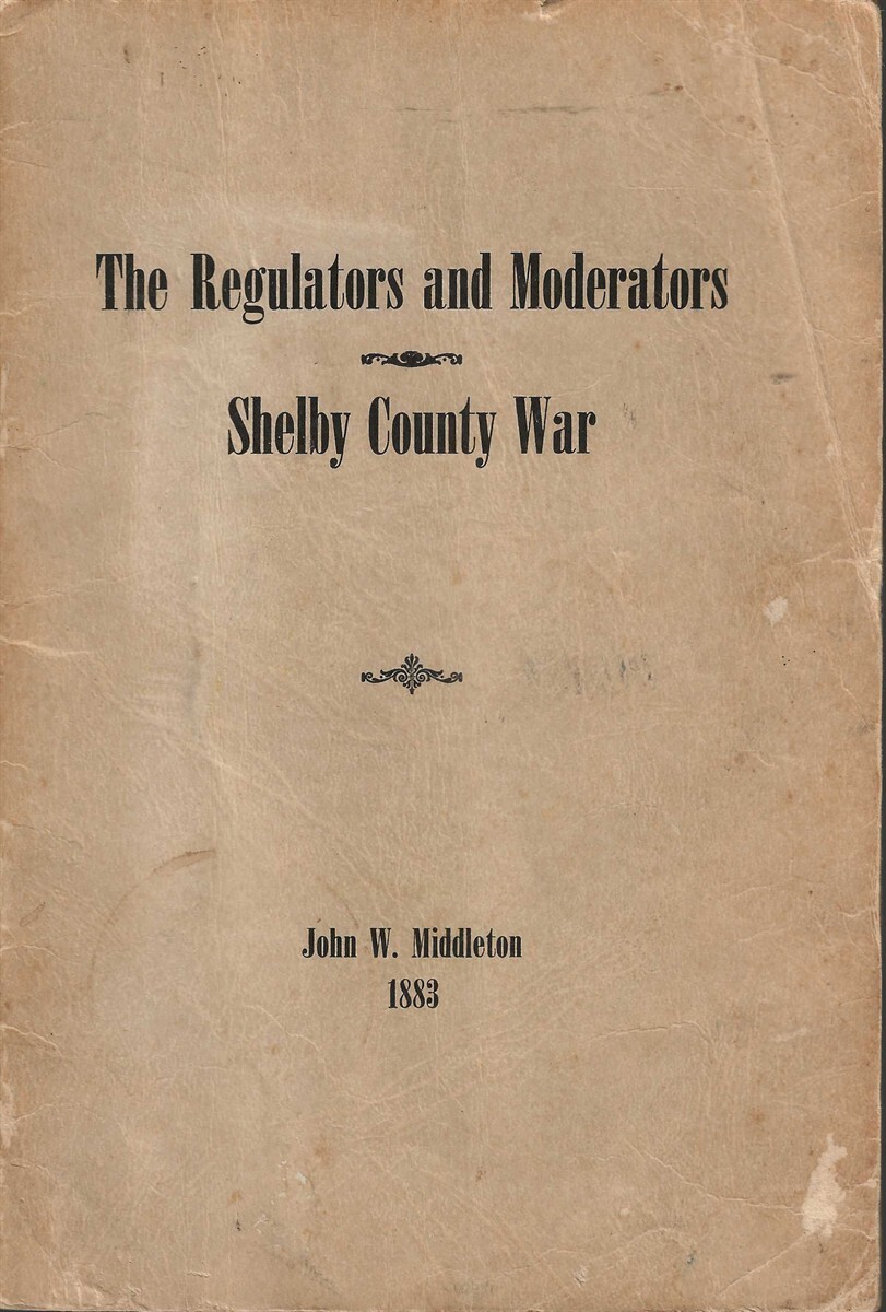 History of the Regulators and Moderators and the Shelby County War in