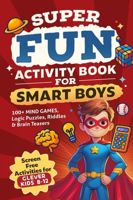Super Fun Activity Book for Smart Boys 100 Mind Games Logic Puzzles Riddles &