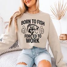 Born To Fish Forced To Work Shirt Sweatshirt Funny Fisherman Gift