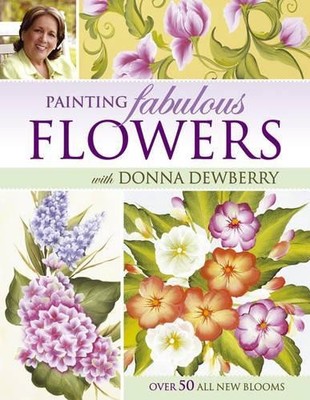 Painting Fabulous Flowers with Donna Dewberry by Dewberry, Donna 1581808577