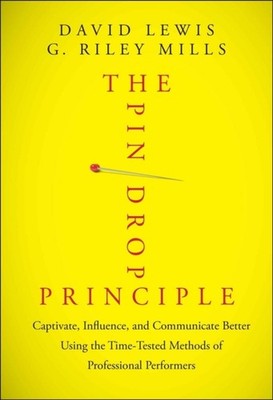 The Pin Drop Principle   Captivate, Influence, and Communicate Better Using the 