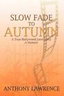 Slow Fade to Autumn 9781449021146 by Anthony Lawrence Hardback