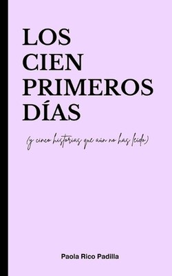 Los cien primeros das: (y cinco historias que a?n no has le?do) by Paola Rico Pa