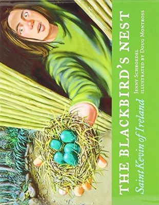 THE BLACKBIRD'S NEST: SAINT KEVIN OF IRELAND By Jenny Schroedel & Doug Montross