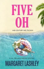 Five Oh: Mid-Century Meltdown (Val Fremden Midlife Mysteries), Lashley, Margaret