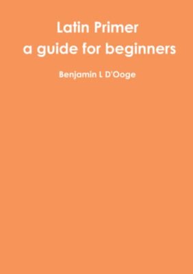 Latin Primer: a guide for beginners                                            