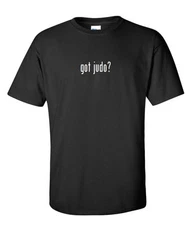 Got Judo ? Mens Cotton T-Shirt Tee Shirt Solid Black White  MMA Martial S-5XL