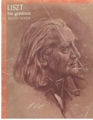 Franz Liszt His Greatest Piano Solos A Comprehensive Collection of Hi World ...