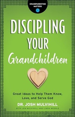 Discipling Your Grandchildren: Great Ideas to Help Them Know, Love, and S - GOOD