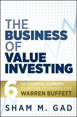 The Business of Value Investing: Six Essential Elements to Buying Companies ...