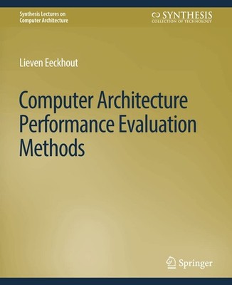 Computer Architecture Performance Evaluation Methods (Synthesis Lectures on Com,