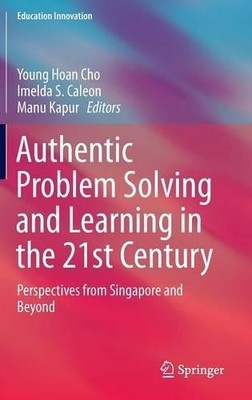 Authentic Problem Solving and Learning in the 21st Century - 9789812875204