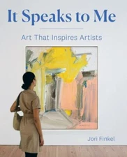 It Speaks to Me: Art That Inspires Artists by Finkel, Jori