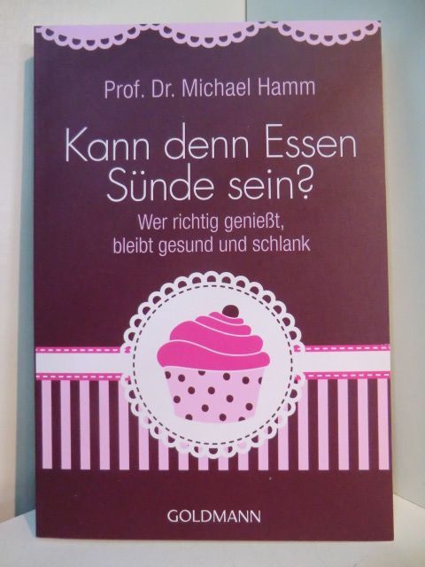 Kann denn Essen Sünde sein? Wer richtig genießt, bleibt gesund und schlank (sign - Hamm, Prof. Dr. Michael