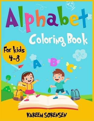 Alphabet Coloring Book for Kids 4-8: An Activity book for kids to learn the alph
