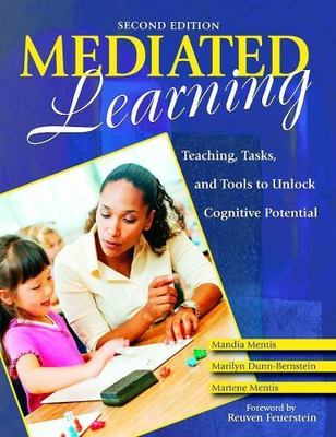 Mediated Learning : Teaching, Tasks, and Tools to Unlock Cognitive Potential,...