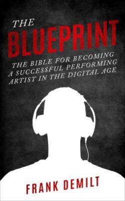 The Blueprint: The Bible For Becoming a Successful Performing Artist in the ...