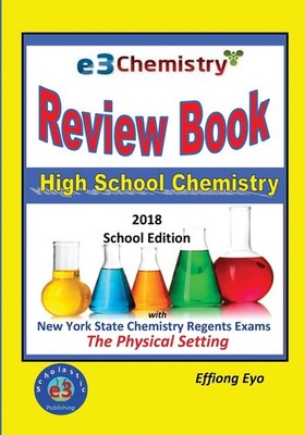 E3 Chemistry Review Book: 2018 School Edition: High School Chemistry with Ne...