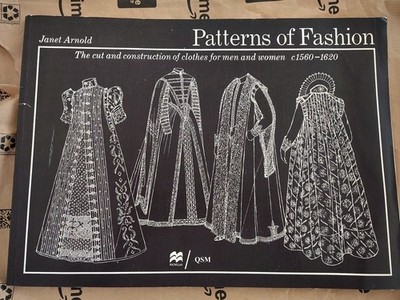 PATTERNS OF FASHION: THE CUT AND CONSTRUCTION OF CLOTHES By Janet Arnold
