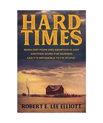 Hard Times: Born Dirt Poor and Abortion is Just Another Word for Murder and it's