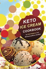 KETO ICE CREAM COOKBOOK: Homemade Ice cream Recipe book (Healthy