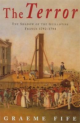 The Terror: The shadow of the guillotine: France 1792-1794 by Graeme Fife ...