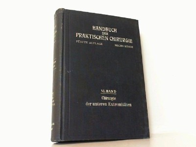 Handbuch der praktischen Chirurgie. Hier Band VI. Chirurgie der unteren Extremit