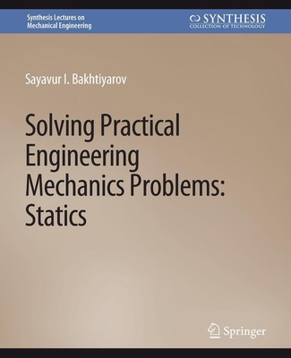 Solving Practical Engineering Mechanics Problems Sayavur I. Bakhtiyarov