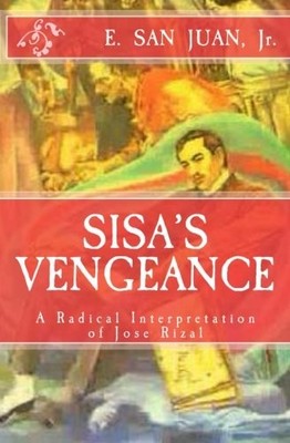 SISA'S VENGEANCE: JOSE RIZAL: A RADICAL INTERPRETATION By San Juan **BRAND NEW**