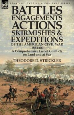 Battles, Engagements, Actions, Skirmishes And Expeditions Of The American C...