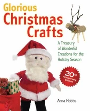 Glorious Christmas Crafts : A Treasury of Wonderful Creations for the Holiday...