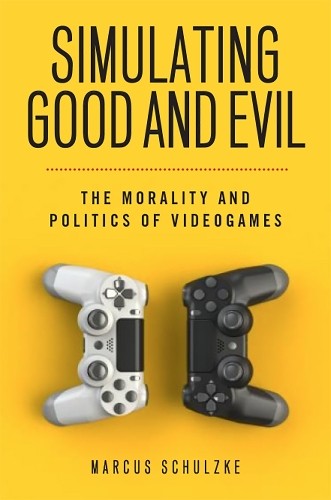Simulating Good and Evil by Marcus Schulzke - 9781978818569